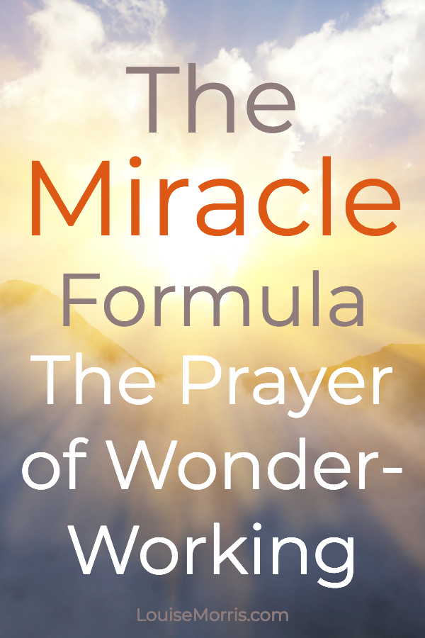 The Miracle Formula: The Prayer of Wonder-Working | Louise Morris | LouiseMorris.com