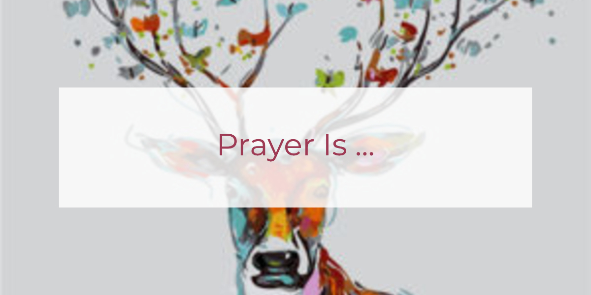 Prayer Is ... | Louise Morris | LouiseMorris.com
