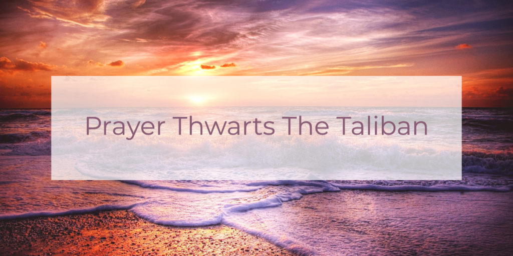 Prayer Thwarts The Taliban | Louise Morris | LouiseMorris.com
