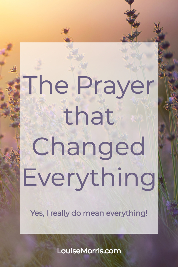 The Prayer that Changed Everything | Louise Morris | LouiseMorris.com