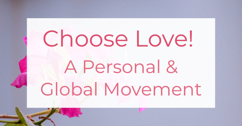 Choose Love! A Personal & Global Movement | Louise Morris | LouiseMorris.com