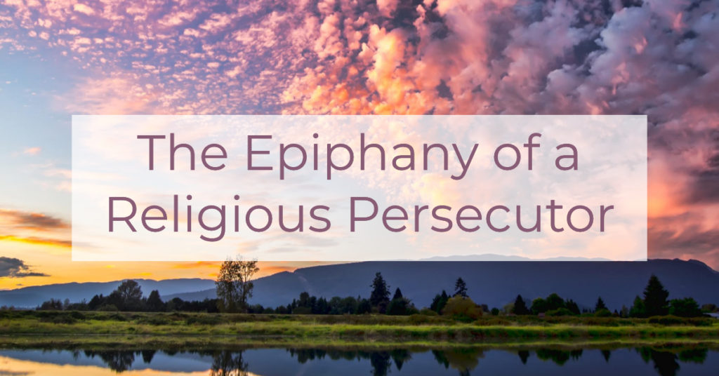 The Epiphany of a Religious Persecutor | Louise Morris | LouiseMorris.com
