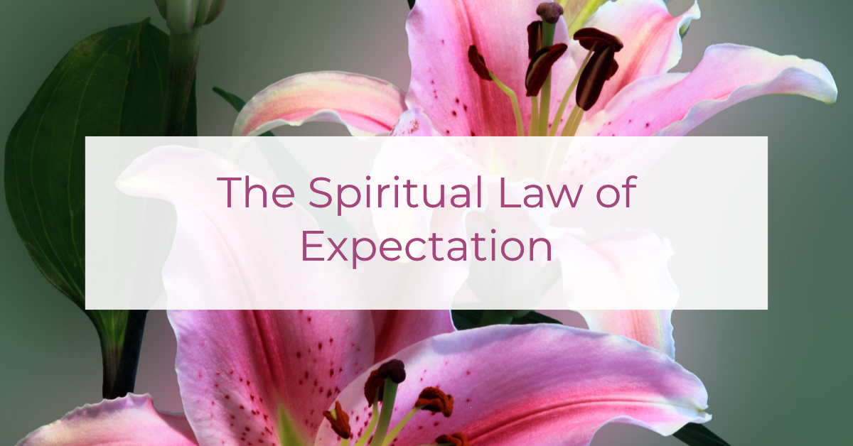 The Spiritual Law of Expectation | Louise Morris | LouiseMorris.com