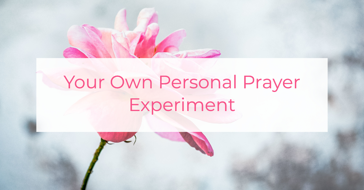 Your Own Personal Prayer Experiment | Louise Morris | LouiseMorris.com